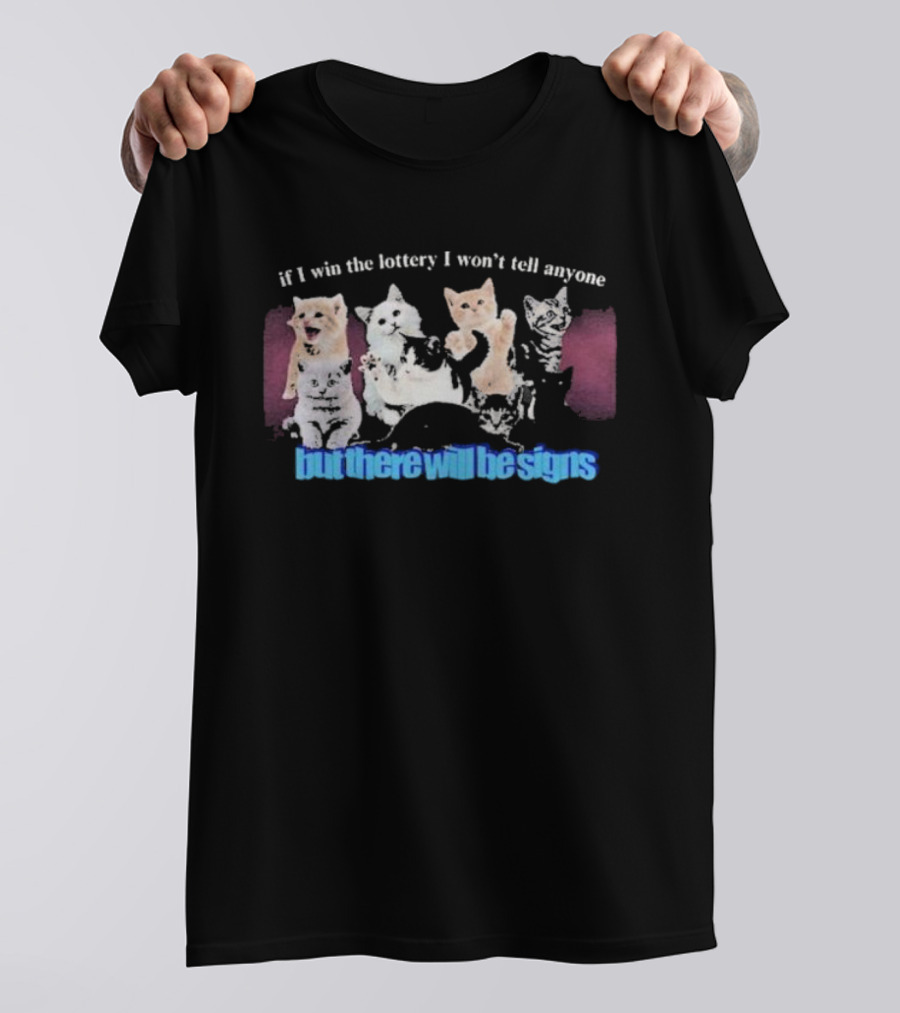 If I Win The Lottery I Won’t Tell Anyone But There Will Be Signs Cats T-Shirt