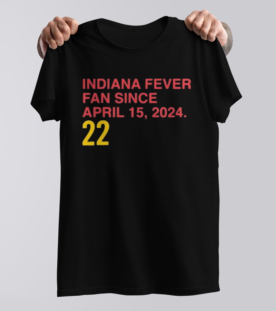 Indiana Fever Fan Since April 15 2024 22 T-Shirt
