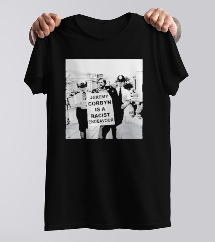 Jeremy Corbyn Is A Racist Endeavour Black And White Protest Image T-Shirt