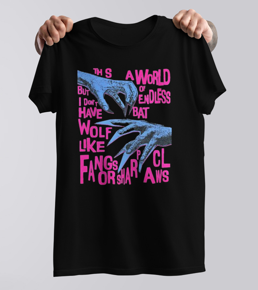 This Is A World Of Endless Battles But I Don’t Have Wolf Like Fangs Or Sharp Claws T-Shirt