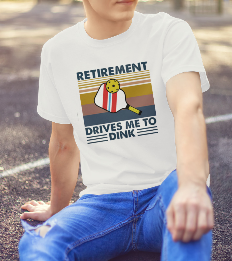 Retirement Drives Me To Dink Pickleball Paddle T-Shirt