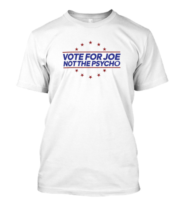 Vote For Joe Not The Psycho Funny 2024 Presidential Election Stars T-Shirt