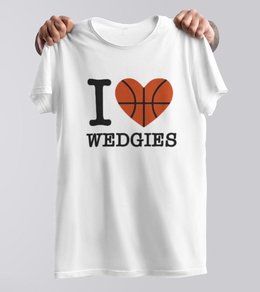 I Love Wedgies Basketball Heart Design T-Shirt