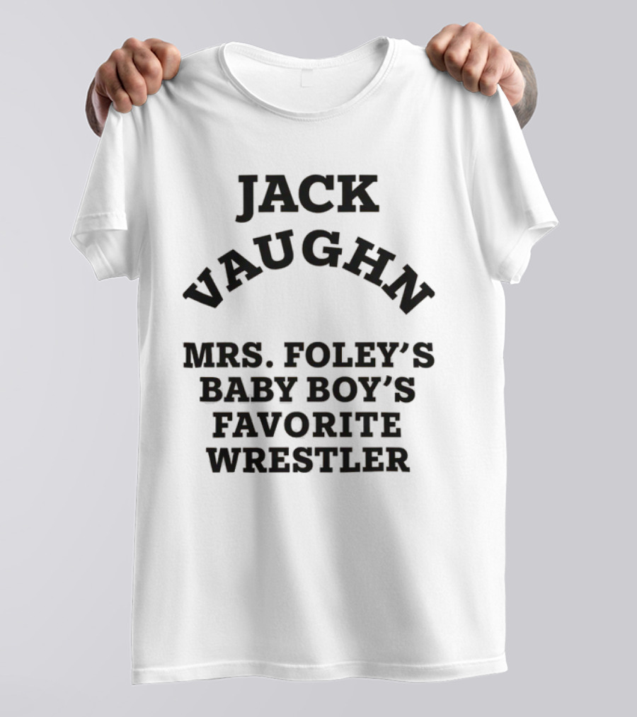Jack Vaughn Mrs. Foley's Baby Boy's Favorite Wrestler T-Shirt
