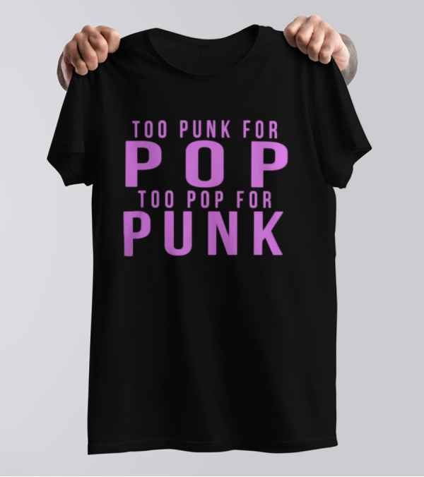 Too Punk For Pop Too Pop For Punk Neck Deep Merch Store Generic Pop Punk T-Shirt