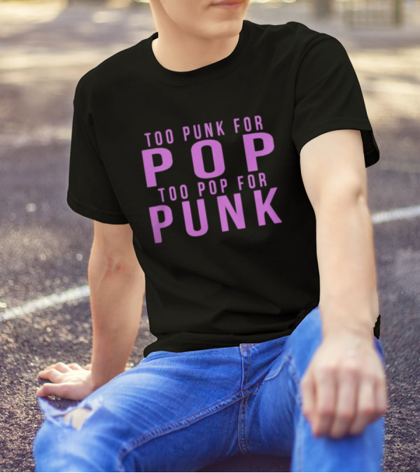 Too Punk For Pop Too Pop For Punk Neck Deep Merch Store Generic Pop Punk T-Shirt