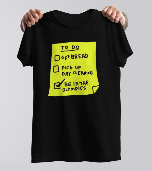 Zoebread To Do List Get Bread Pick Up Dry Cleaning Be In The Olympics Yellow Note T-Shirt