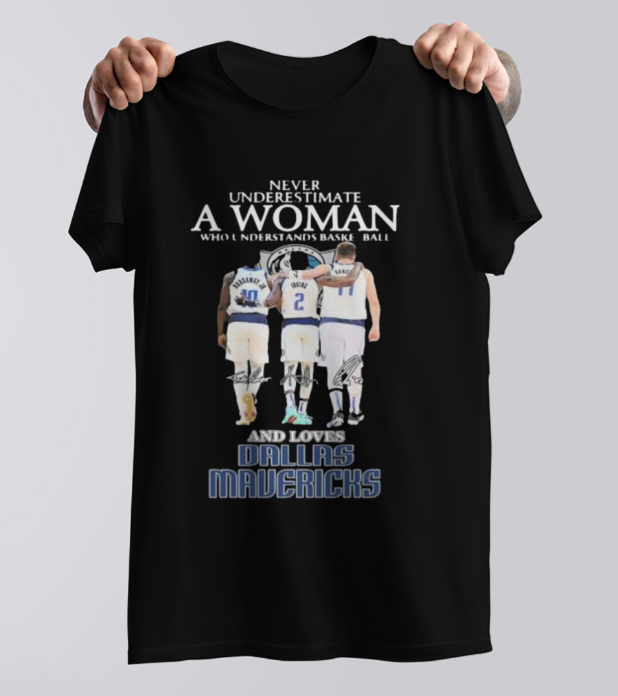Never Underestimate A Woman Who Understands Basketball And Loves Dallas Mavericks T-Shirt