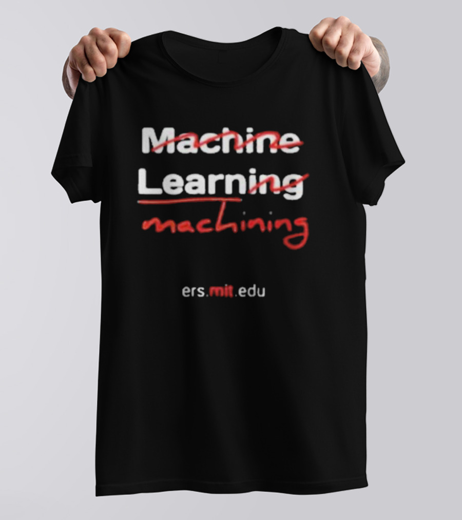 Machine Learning Machining Ers.mit.edu T-Shirt