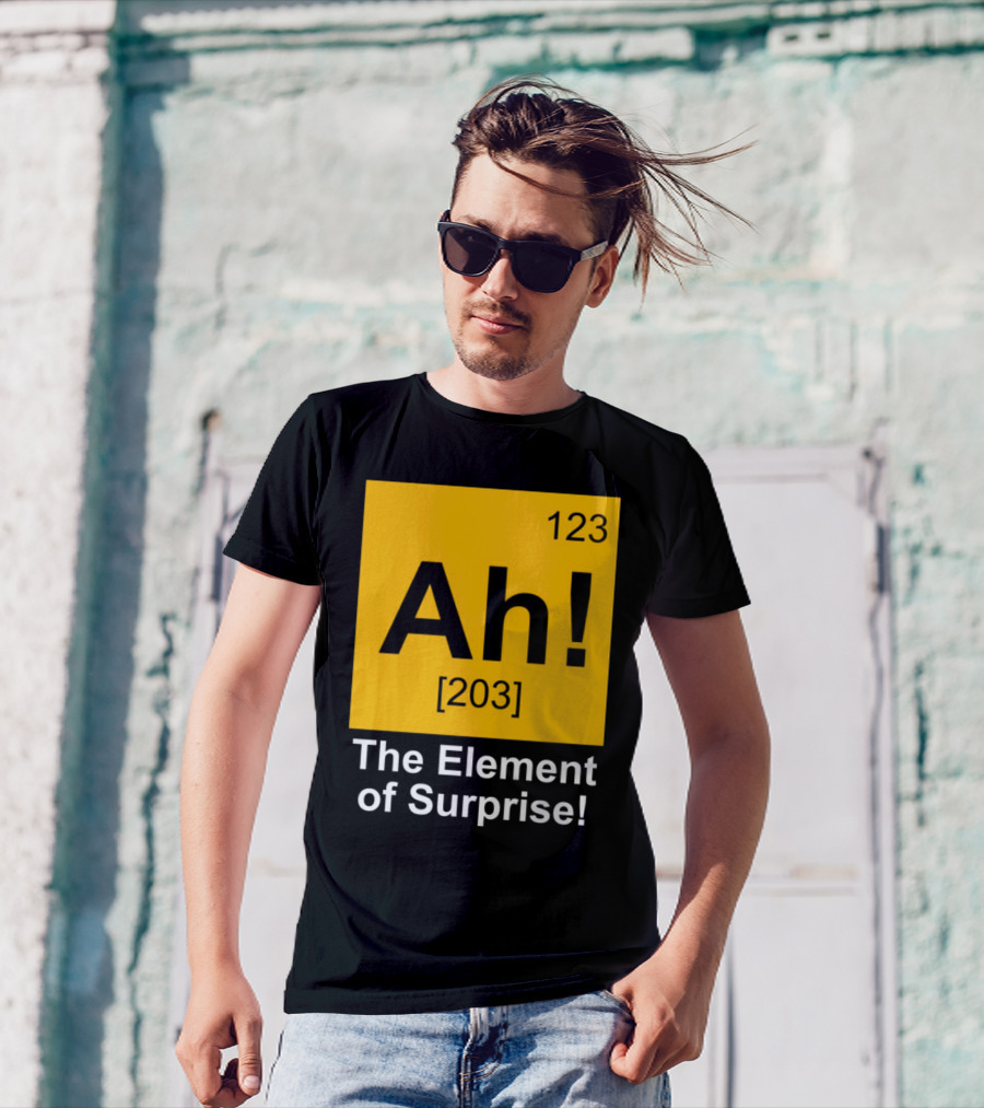 123 Ah 203 The Element Of Surprise T-Shirt