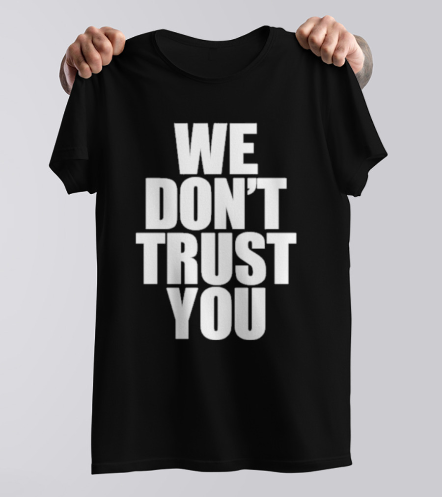 We Don't Trust You Just Tokyo T-Shirt