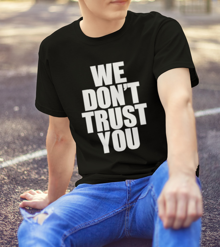 We Don't Trust You Just Tokyo T-Shirt