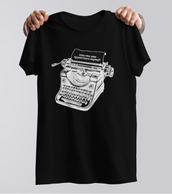 Tortured Typewriter Like Who Uses Typewriters Anyway Vintage Machine T-Shirt