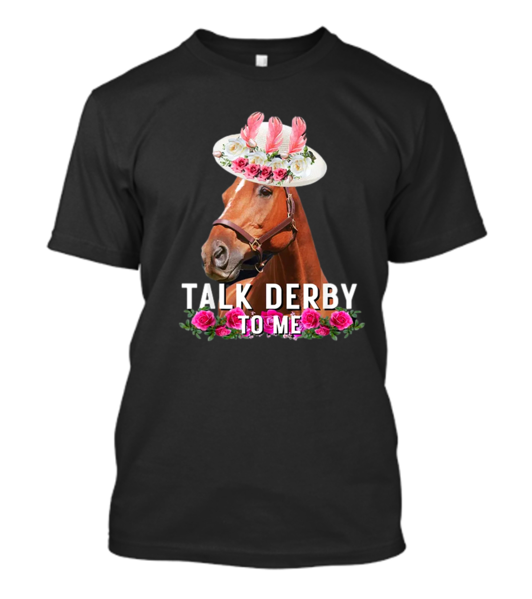 Talk Derby To Me Horse With Floral Hat And Roses T-Shirt