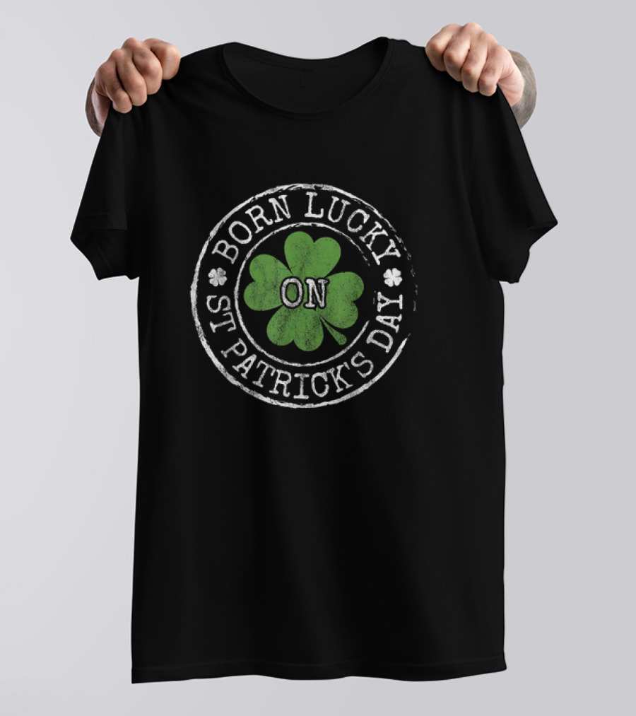 Born Lucky On St Patricks Day Irish Clovers T-Shirt