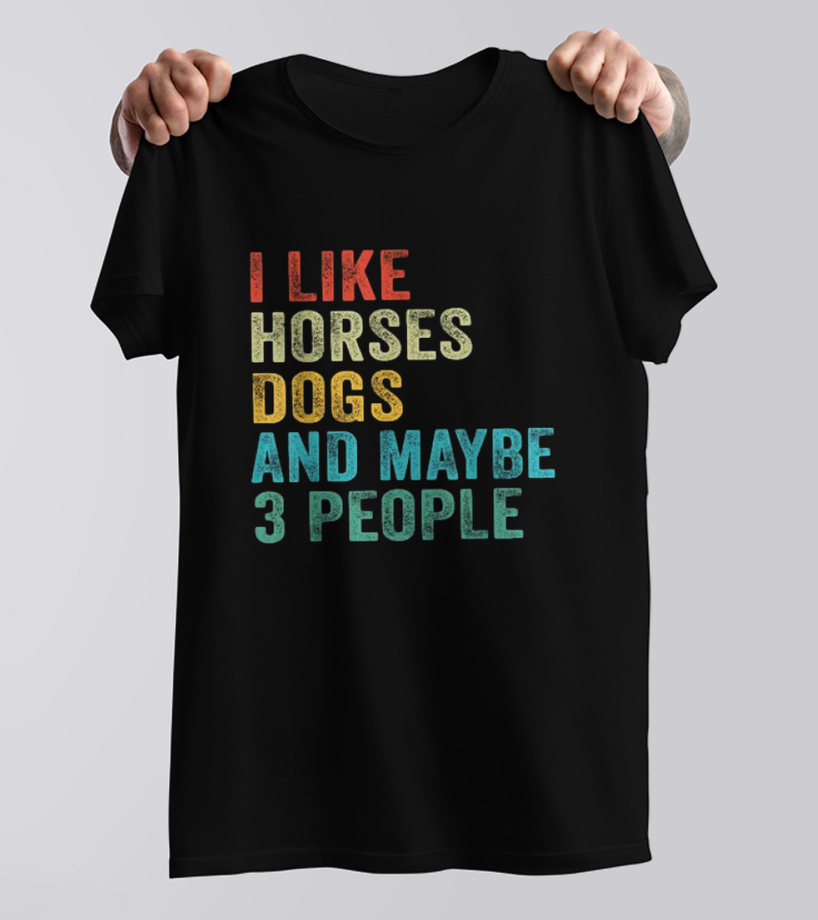 I Like Horses Dogs And Maybe 3 People Horse Rider T-Shirt