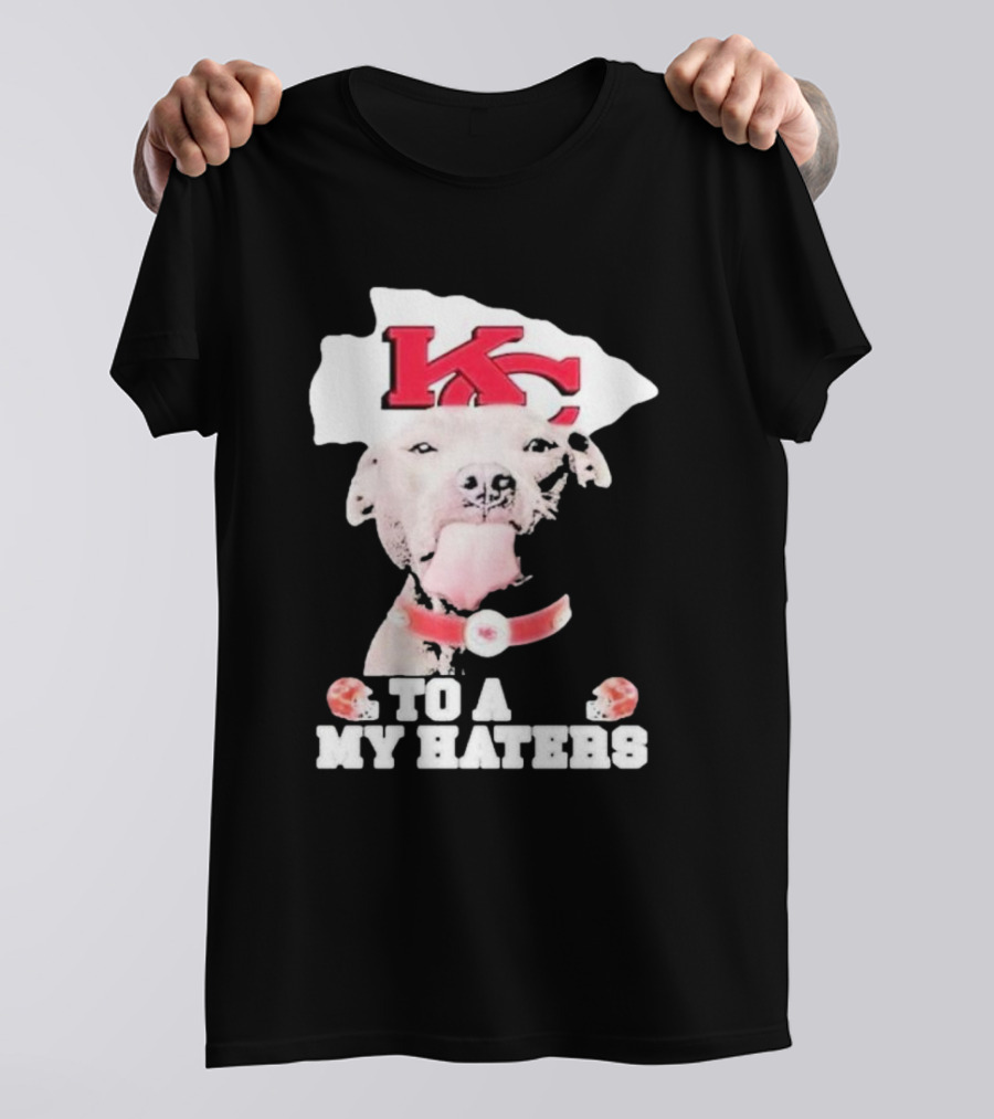 Kansas City Chiefs KC Dog To All My Haters T-Shirt