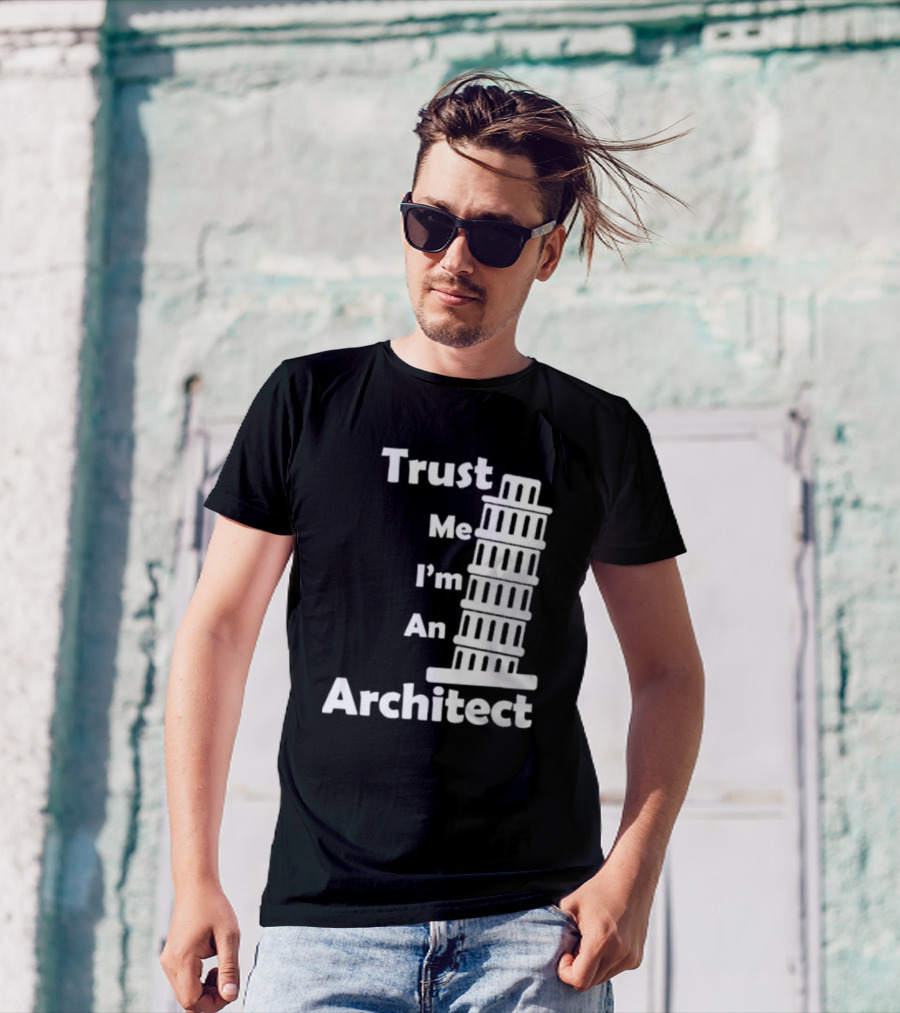 Trust Me I’m An Architect Leaning Tower Of Pisa T-Shirt