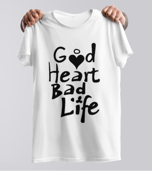Good Heart Bad Life Text With Heart T-Shirt