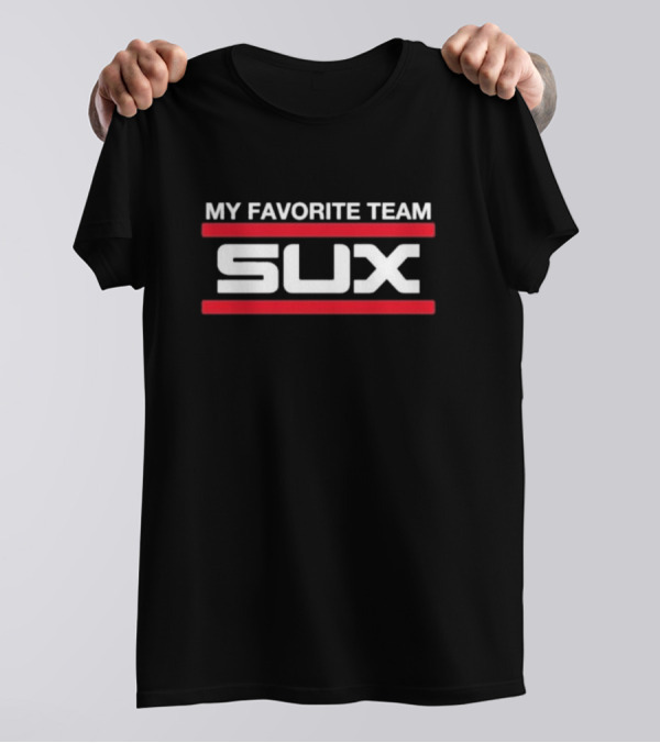 My Favorite Team Sux T-Shirt