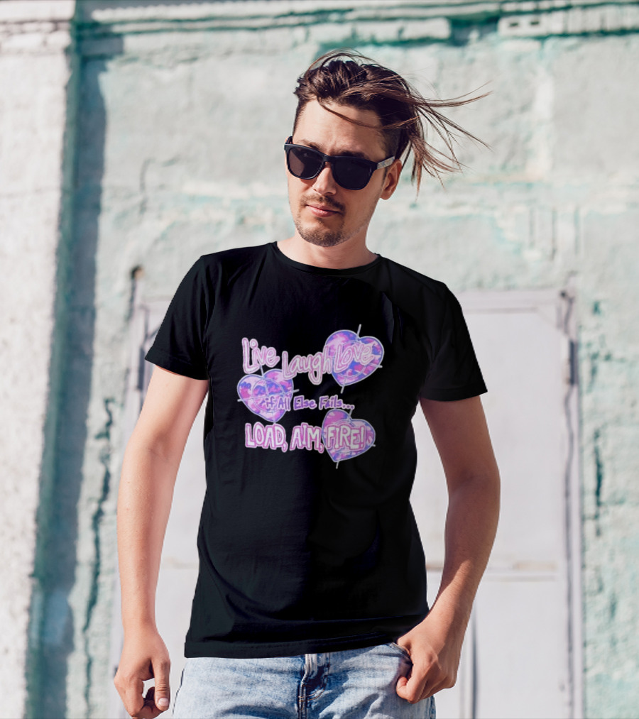 Live Laugh Love If All Else Fails Load Aim Fire Hearts Target T-Shirt