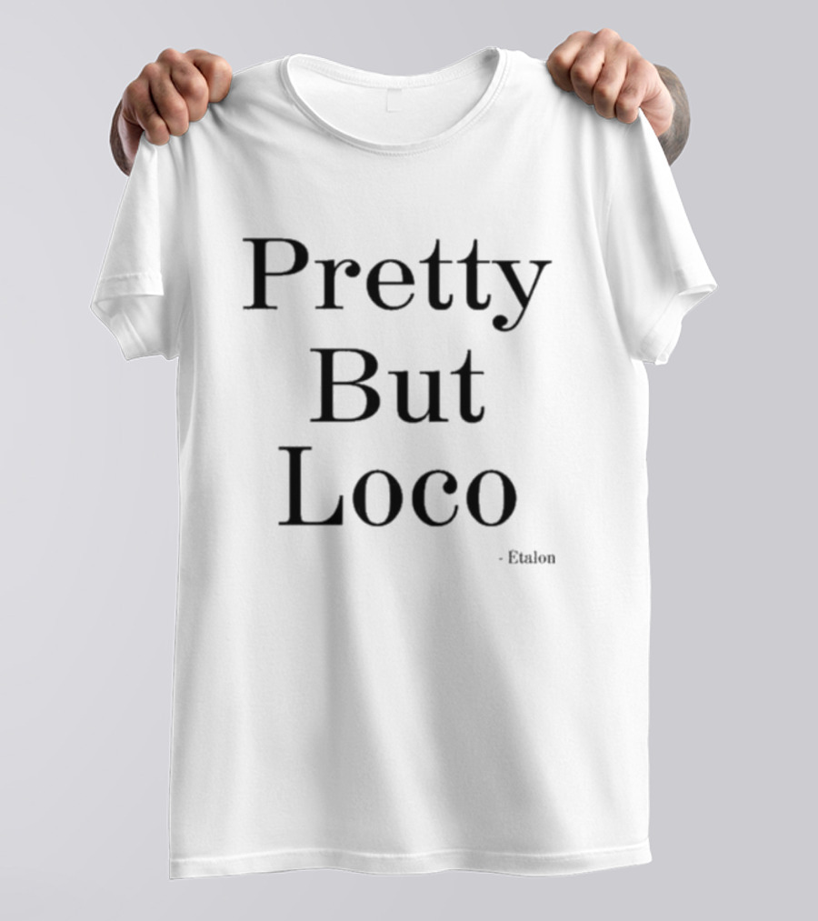Pretty But Loco Etalon T-Shirt