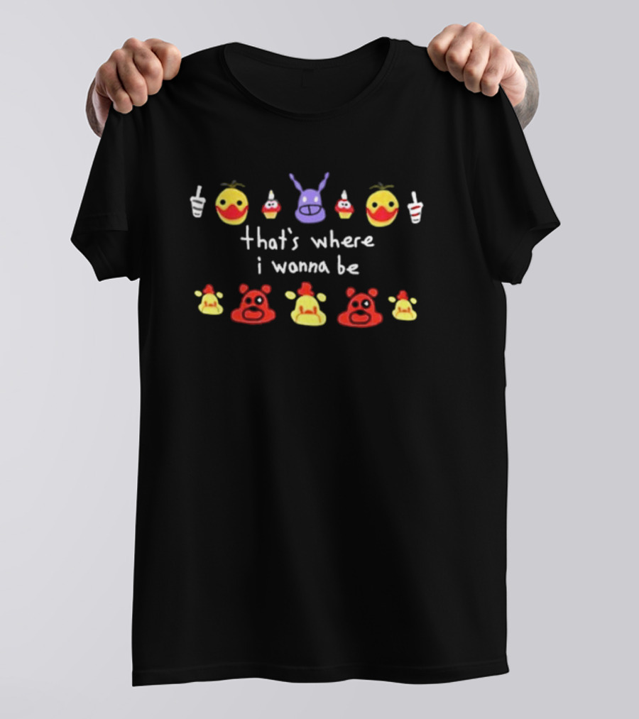 Wes10 Five Nights That's Where I Wanna Be T-Shirt