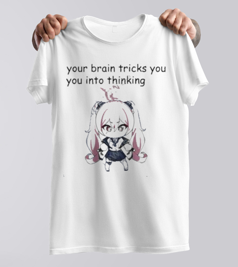 Your Brain Tricks You Into Thinking Anime Style Character T-Shirt