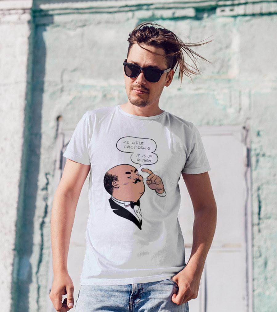 Hercule Poirot Ze Little Grey Cells It Is Up To Them T-Shirt