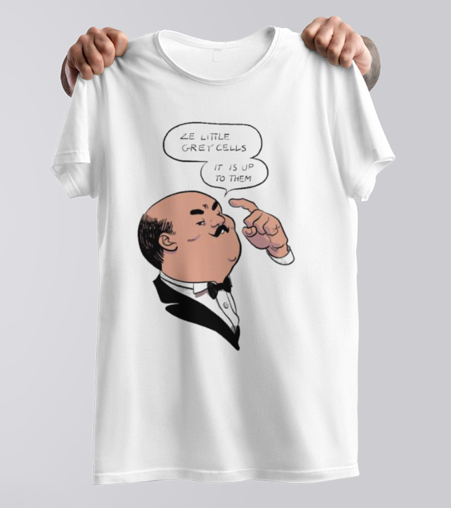 Hercule Poirot Ze Little Grey Cells It Is Up To Them T-Shirt