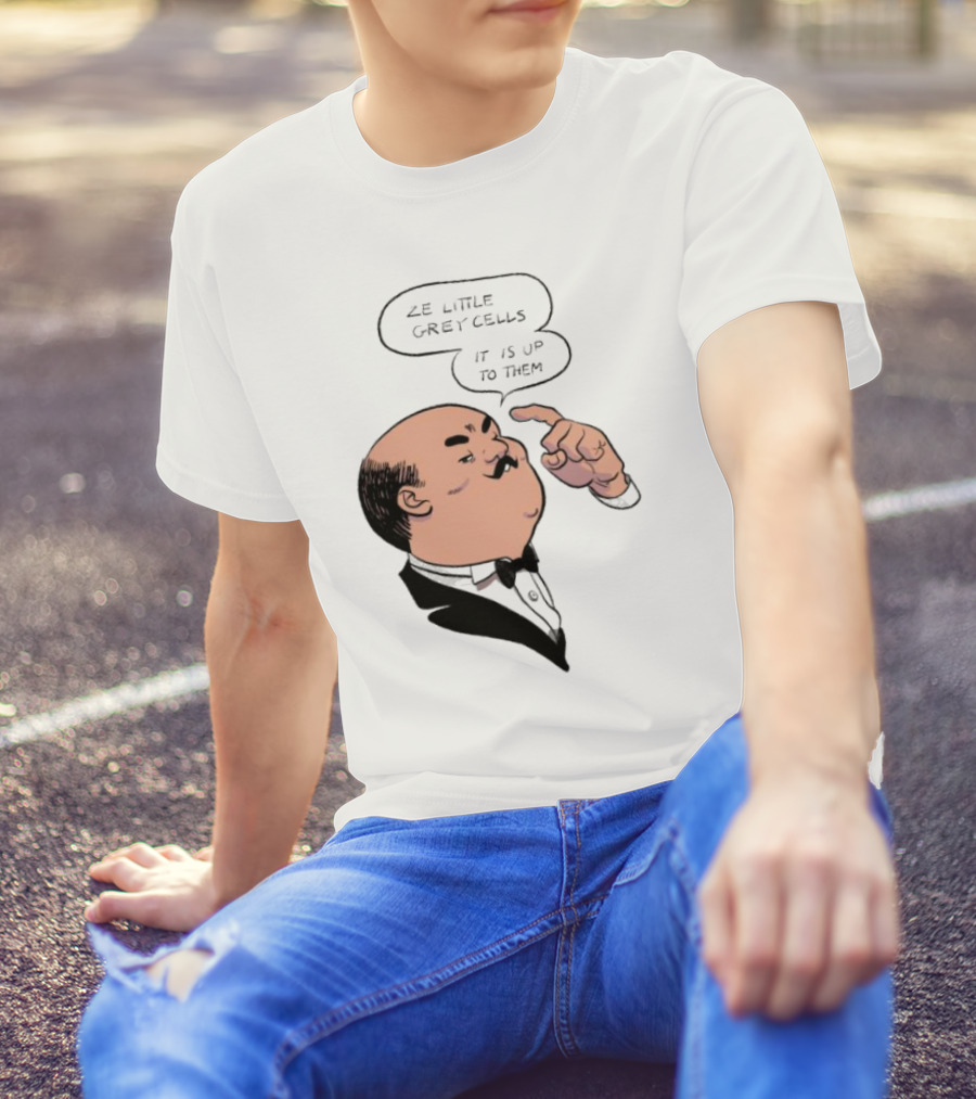 Hercule Poirot Ze Little Grey Cells It Is Up To Them T-Shirt