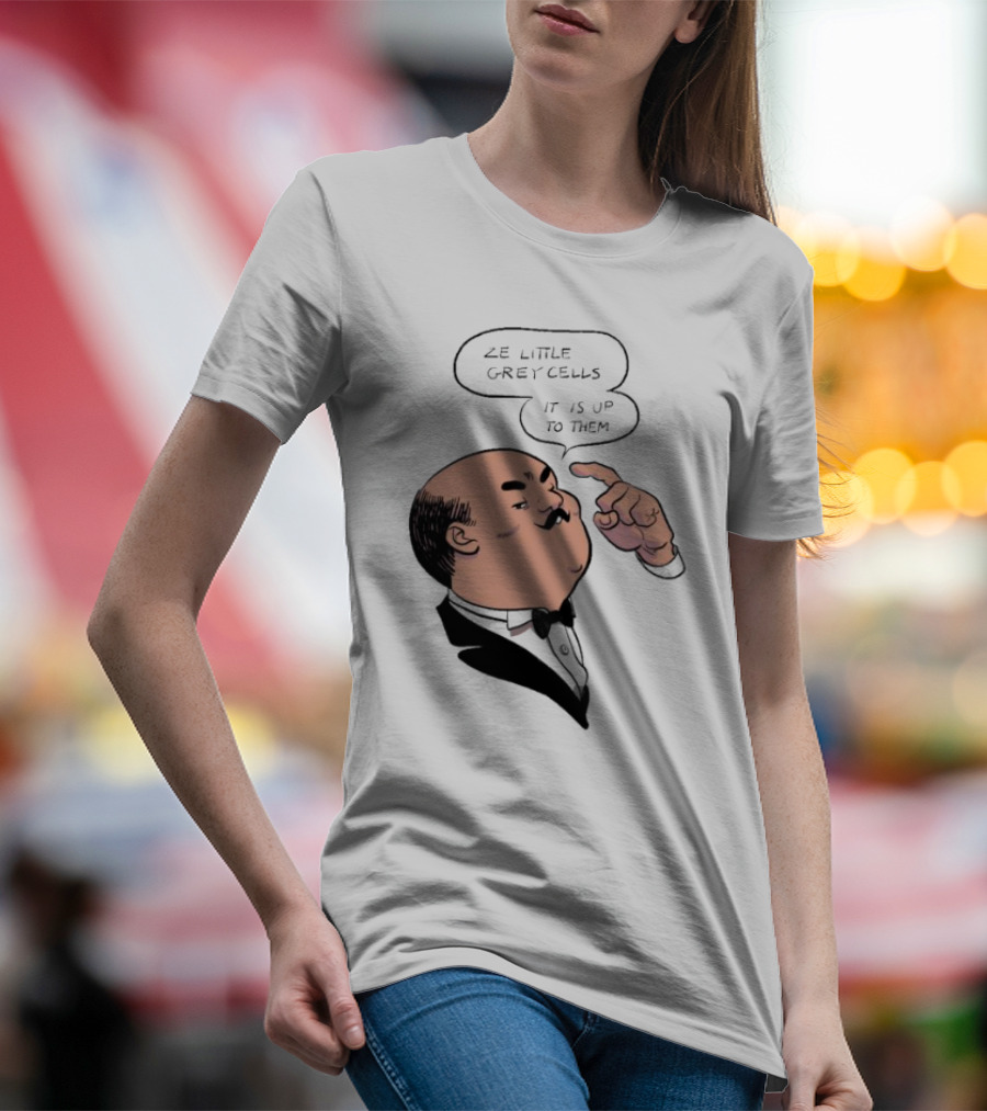Hercule Poirot Ze Little Grey Cells It Is Up To Them T-Shirt