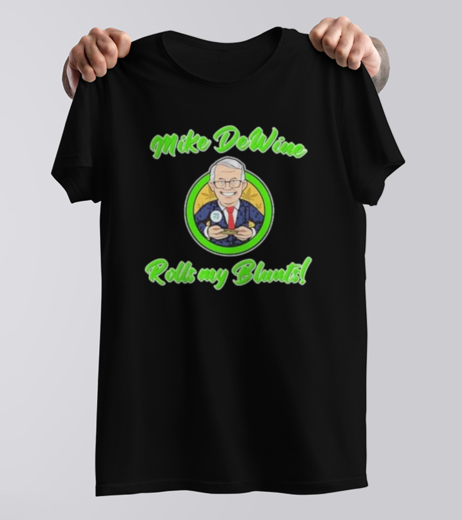 Mike Dewine Rolls My Blunts Ohio T-Shirt