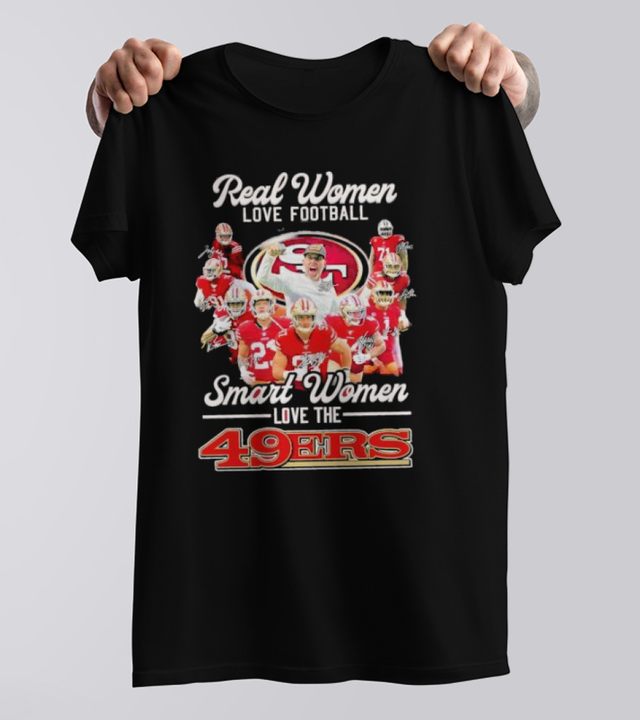 Real Women Love Football Smart Women Love The 49ers Players Signatures Sf 49ers T-Shirt