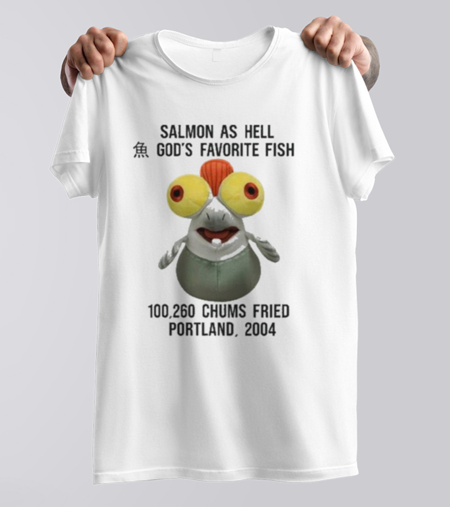 Salmon As Hell God's Favorite Fish 100,260 Chums Fried Portland 2004 T-Shirt