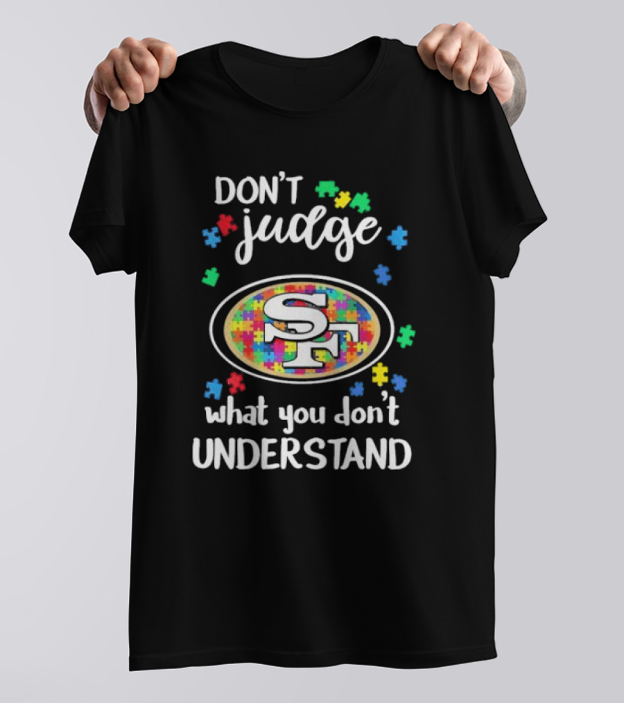 San Francisco 49ers Don't Judge What You Don't Understand Autism Puzzle T-Shirt