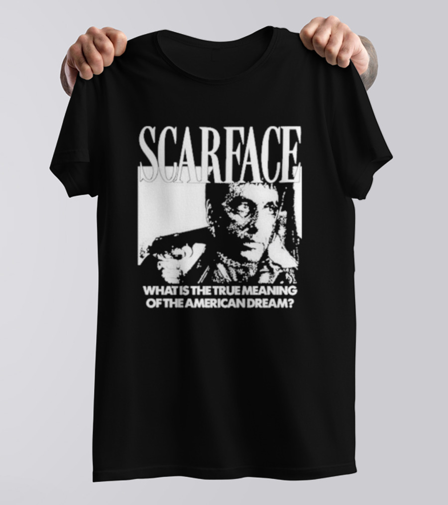 Scarface What Is The True Meaning Of The American Dream Classic Iconic Motivational Text T-Shirt