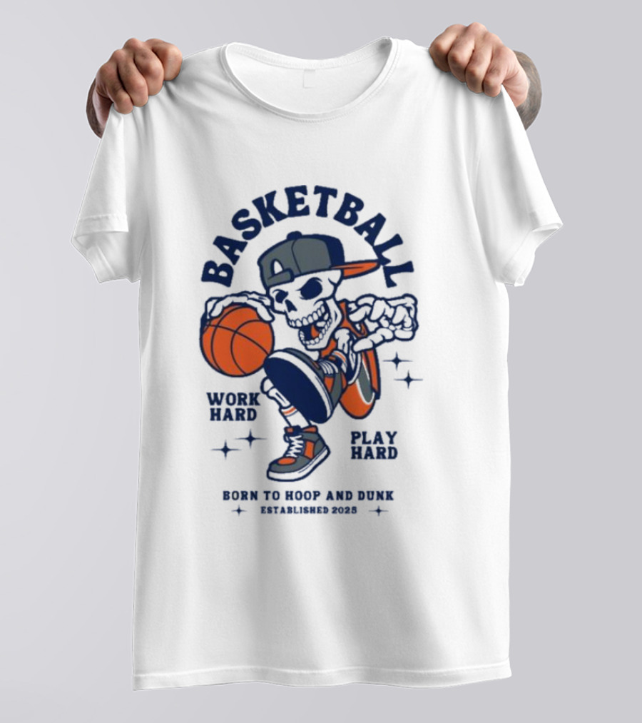 Basketball Skeleton Work Hard Play Hard Born To Hoop And Dunk T-Shirt
