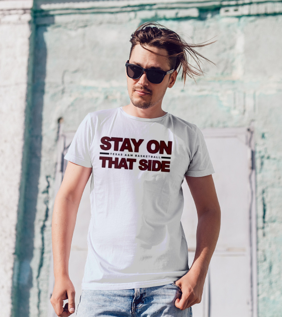 Stay On That Side Texas A&M Basketball T-Shirt