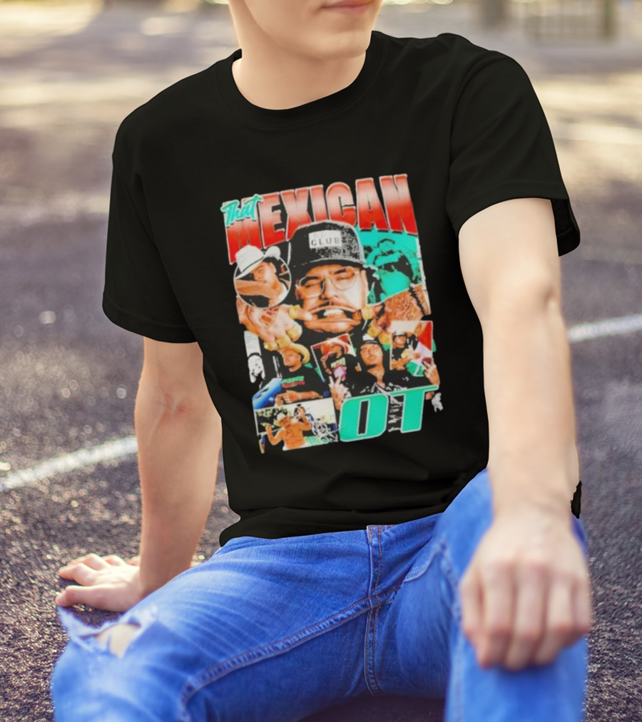 That Mexican OT Texas Rap Hip Hop Artist Concert Tour T-Shirt