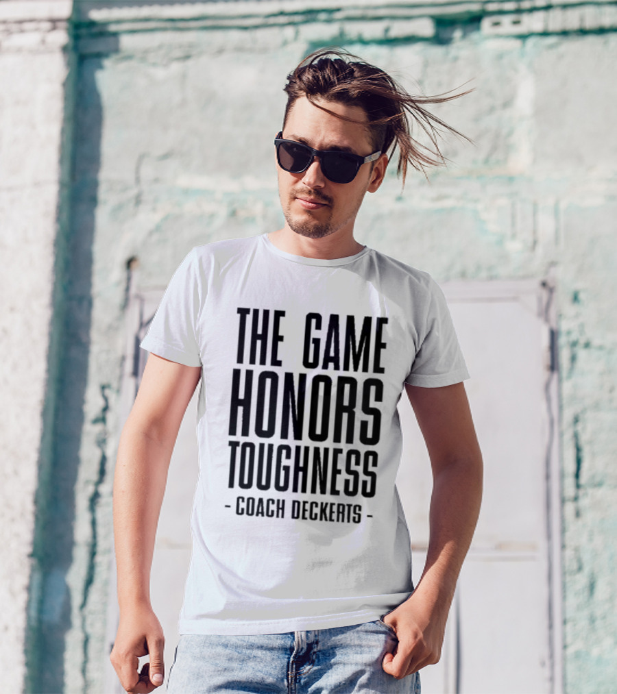 THE GAME HONORS TOUGHNESS COACH DECKERTS T-Shirt