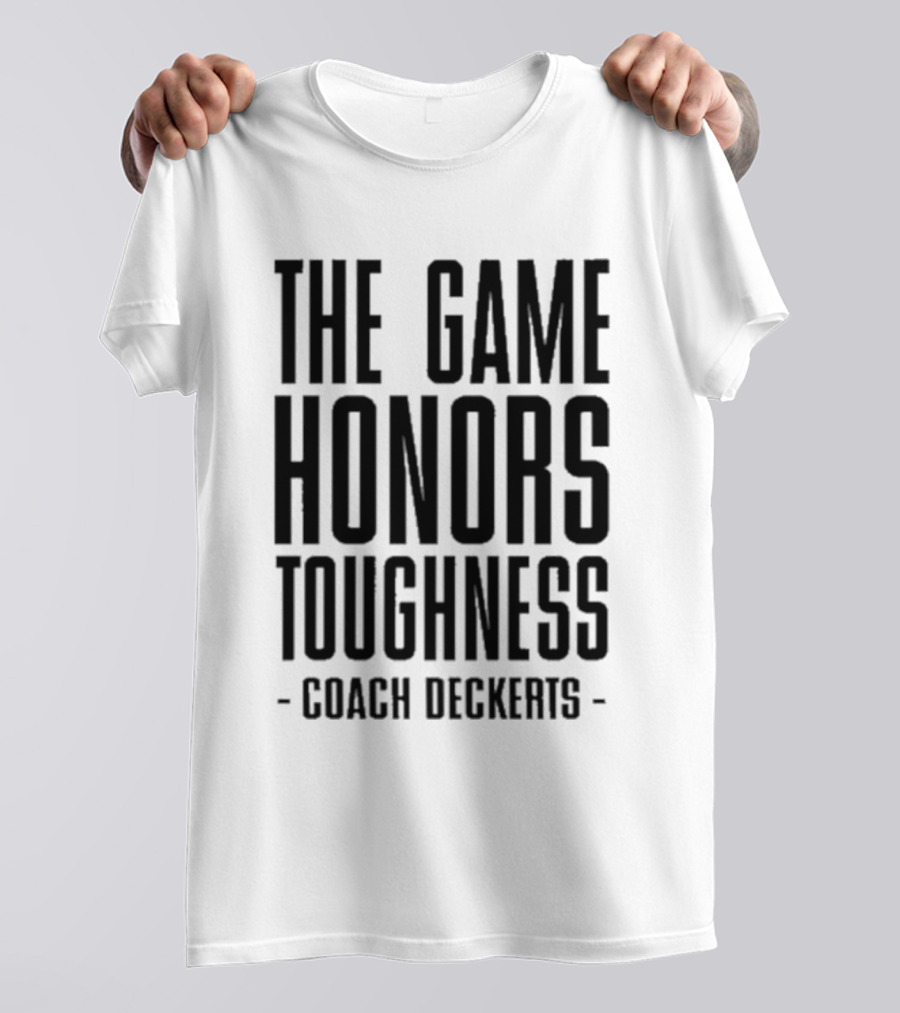 THE GAME HONORS TOUGHNESS COACH DECKERTS T-Shirt