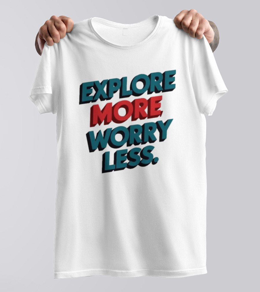 Explore More Worry Less Bold 3D Typography T-Shirt