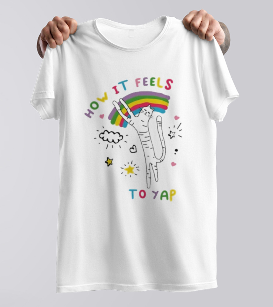 HOW IT FEELS TO YAP CAT WITH RAINBOW AND STARS T-Shirt