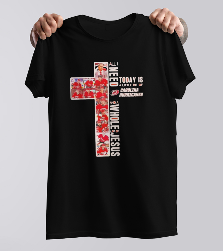 All I Need Is Carolina Hurricanes And Whole Lot Of Jesus T-Shirt