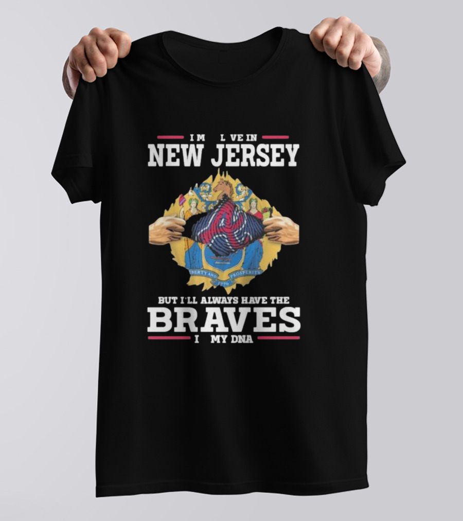 Always Have Braves In My DNA - Live In New Jersey But Braves Fan Forever T-Shirt
