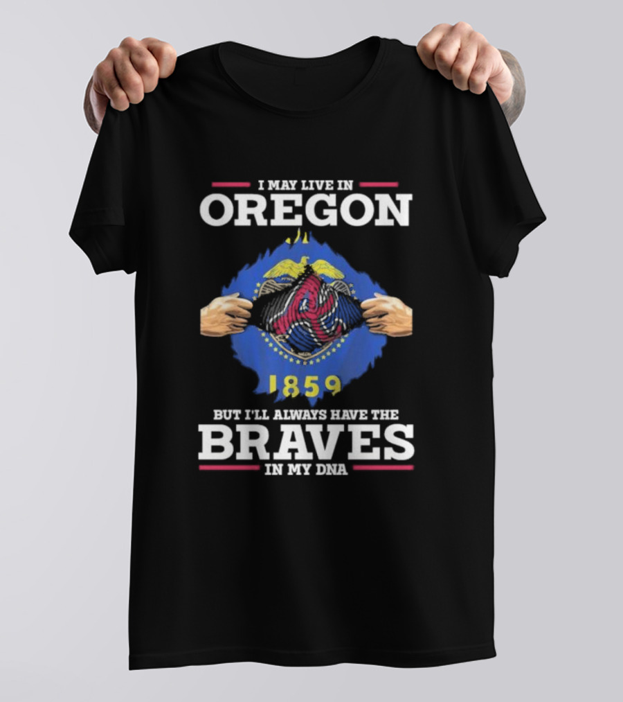 I May Live In Oregon But I'll Always Have The Braves In My Dna 1859 T-Shirt