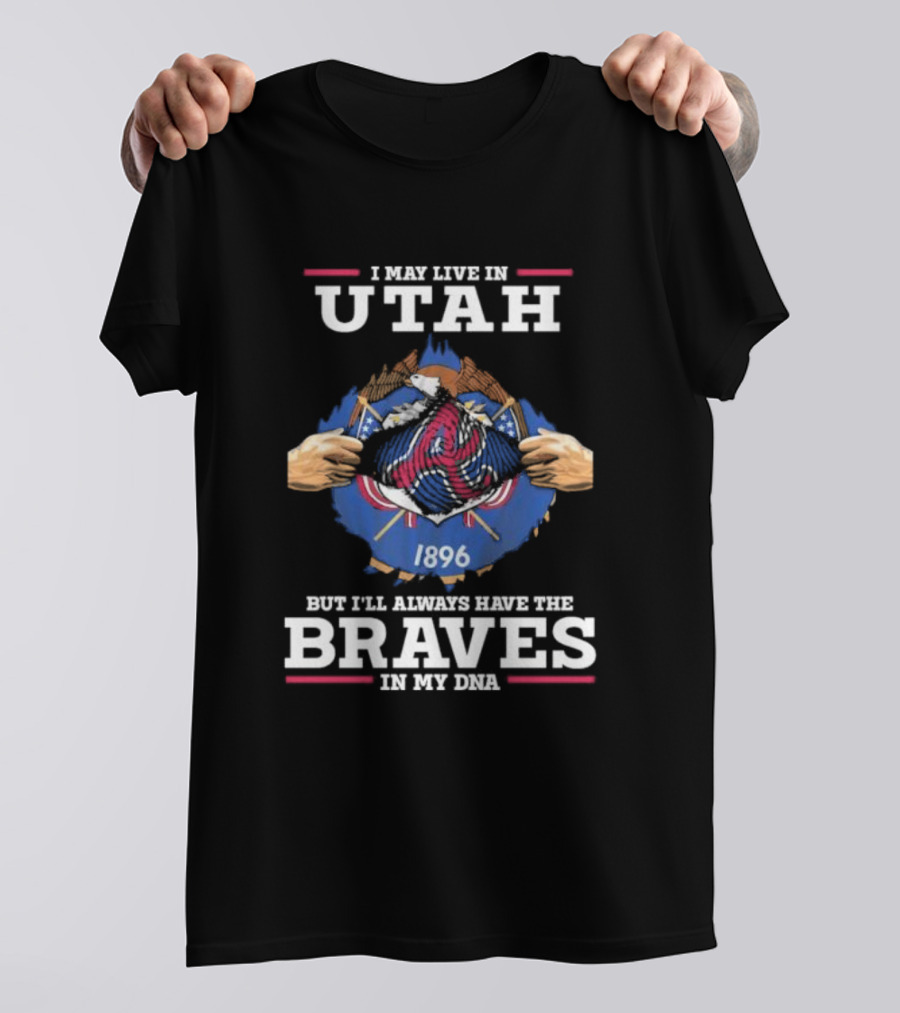 I May Live In Utah But I’ll Always Have The Braves In My Dna 1896 T-Shirt