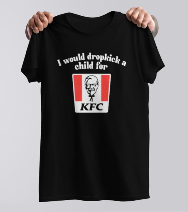 I Would Dropkick A Child For KFC Iconic Bucket T-Shirt