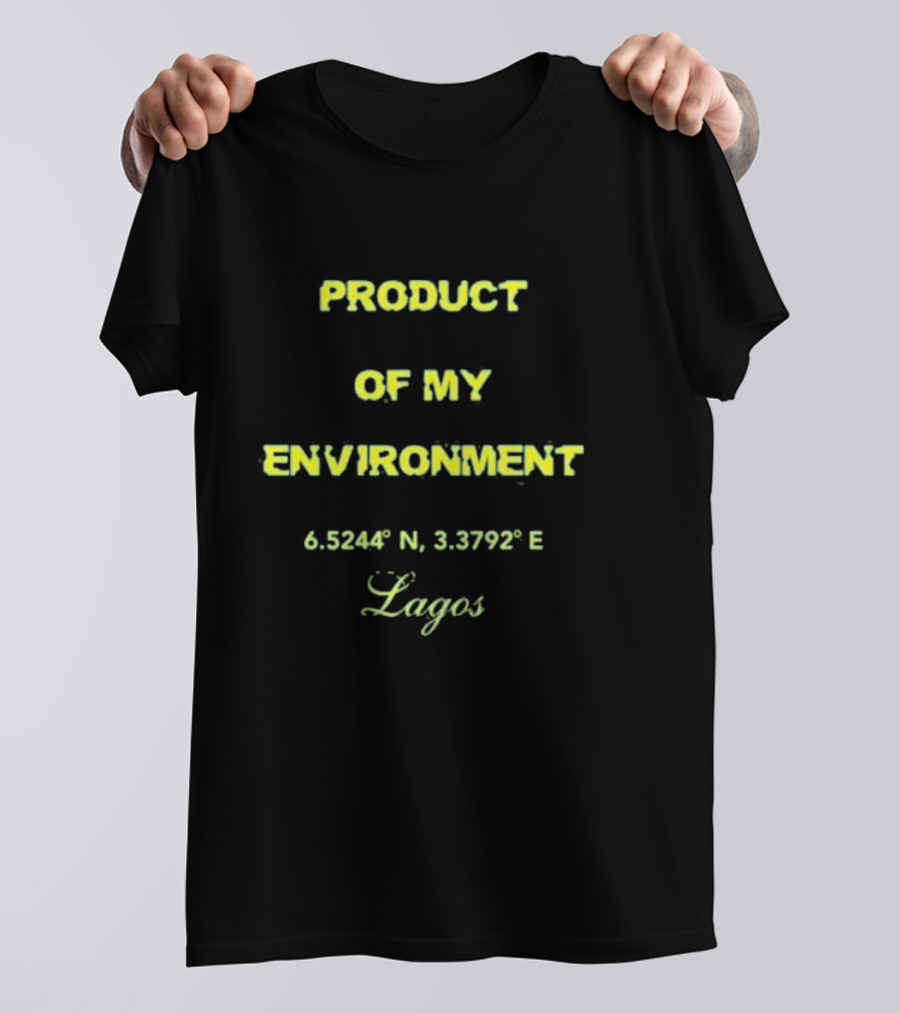 PRODUCT OF MY ENVIRONMENT 6.5244° N 3.3792° E Lagos T-Shirt